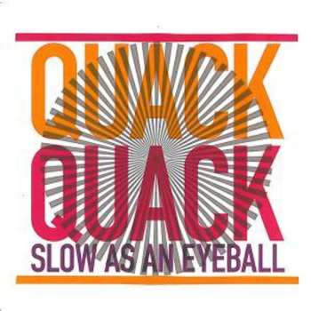 Album Quack Quack: Slow As An Eyeball
