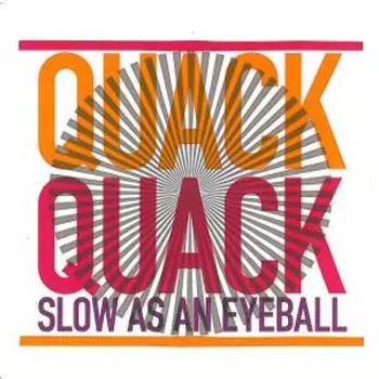 Quack Quack: Slow As An Eyeball
