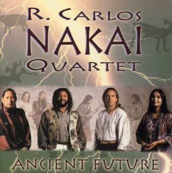 Album The R. Carlos Nakai Quartet: Ancient Future