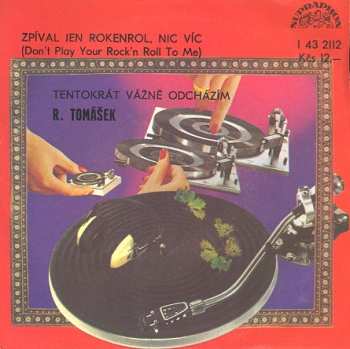 SP Radek Tomášek: Zpíval Jen Rokenrol, Nic Víc (Don't Play Your Rock'n Roll To Me) / Tentokrát Vážně Odcházím