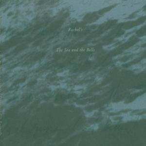 Album Rachel's: The Sea And The Bells