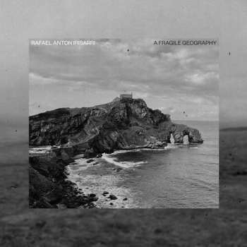 LP Rafael Anton Irisarri: Fragile Geography (10th Anniversary)