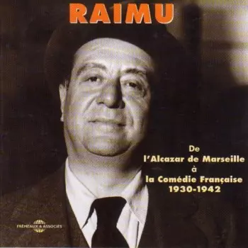 Raimu - De L'Alcazar De Marseille À La Comédie Française 1930-1942