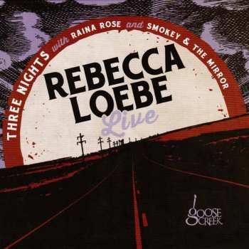 CD Raina Rose: Three Nights with Raina Rose and Smokey & The Mirror - Live