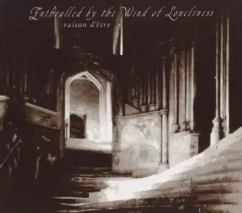raison d'être: Enthralled By The Wind Of Loneliness (Redux)