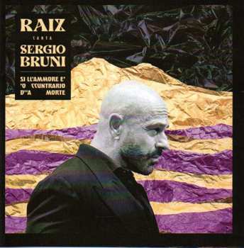 CD Raiz: Canta Sergio Bruni Si Ll'Ammore E' 'O Ccuntrario D''a Morte