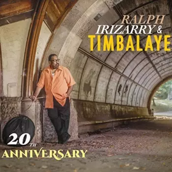 Ralph Irizarry & Timbalaye: 20th Anniversary