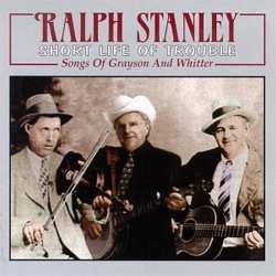 Album Ralph Stanley: Short Life Of Trouble: Songs Of Grayson And Whitter