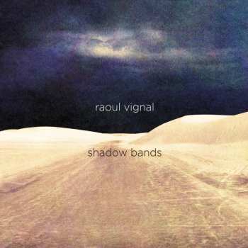 LP Raoul Vignal: Shadow Bands (creamy White Vinyl, Ltd Ed)