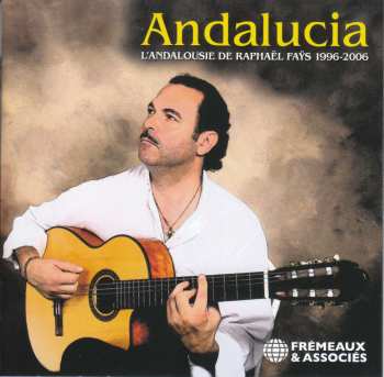 2CD Raphael Fays: Andalucia - L'Andalousie De Raphaël Faÿs 1996-2006