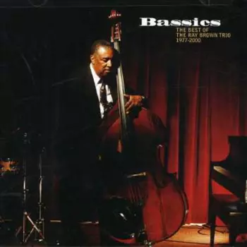 Bassics. The Best Of Ray Brown Trio. 1977-2000