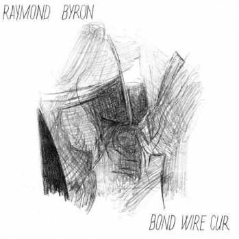 LP Raymond Byron: Bond Wire Cur
