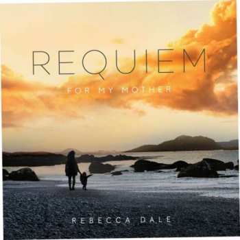 CD Rebecca Dale: Requiem For My Mother