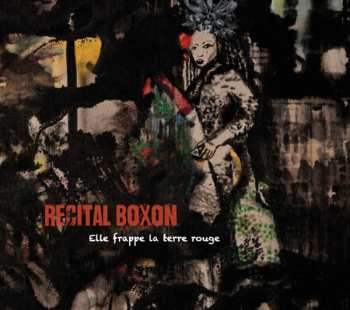 Album Recital Boxon: Elle Frappe La Terre Rouge