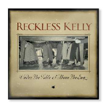 LP Reckless Kelly: Under The Table & Above The Sun
