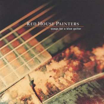 Album Red House Painters: Songs For A Blue Guitar