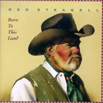Red Steagall: Born To This Land
