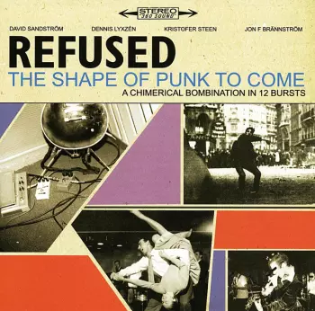 Refused: The Shape Of Punk To Come (A Chimerical Bombination In 12 Bursts)