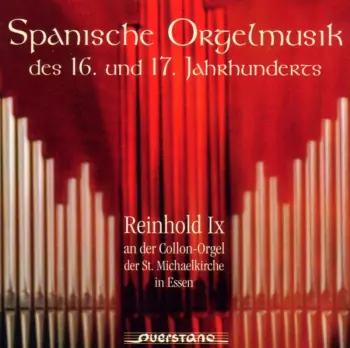 Reinhold Ix: Spanische Orgelmusik Des 16. Und 17. Jahrhunderts