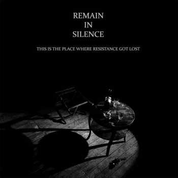 LP/CD Remain In Silence: This Is The Place Where Resistance Got Lost