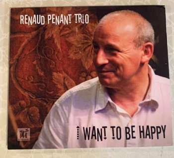 Album Renaud Penant Trio: I Want To Be Happy