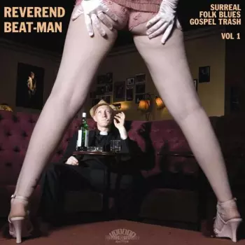 Reverend Beat-Man: Surreal Folk Blues Gospel Trash Vol 1