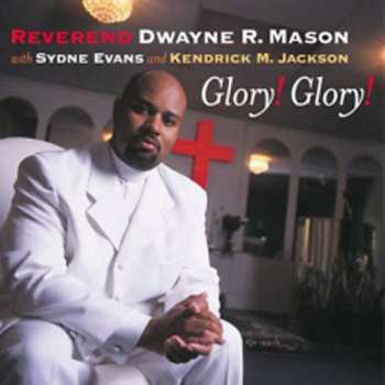 Album Reverend Dwayne R. Mason: Glory! Glory!