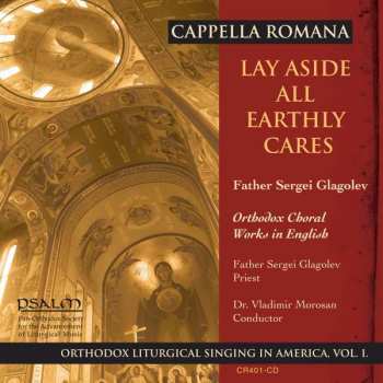 Album Cappella Romana: Lay Aside All Earthly Cares (Orthodox Choral Works In English)