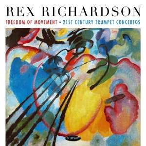 CD Rex Richardson: Freedom Of Movement: 21st Century Trumpet Concertos