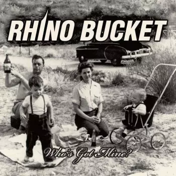 Rhino Bucket: Who's Got Mine
