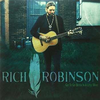 Album Rich Robinson: Got To Get Better In a Little While