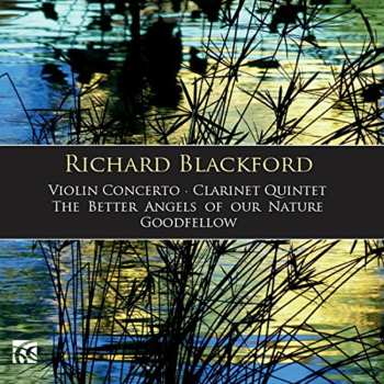 Album Richard Blackford: Violin Concerto, Clarinet Quintet, The Better Angels Of Our Nature, Goodfellow