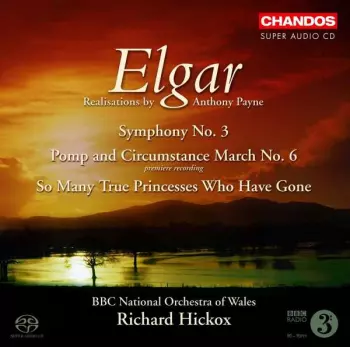 Elgar; Symphony No 3, Pomp and Circumstance March No 6, So Many Princesses Who Have Gone