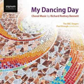 My Dancing Day (Choral Music By Richard Rodney Bennett)