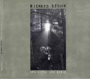 Richard Séguin: Les Liens Les Lieux