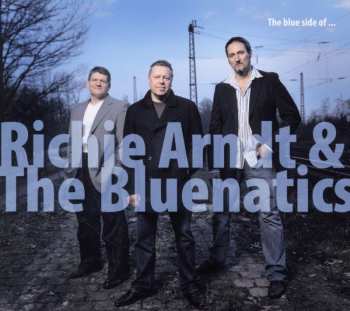 CD Richie Arndt & The Bluenatics: The Blue Side Of