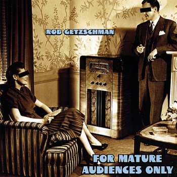 Album Rob Getzschman: For Mature Audiences Only