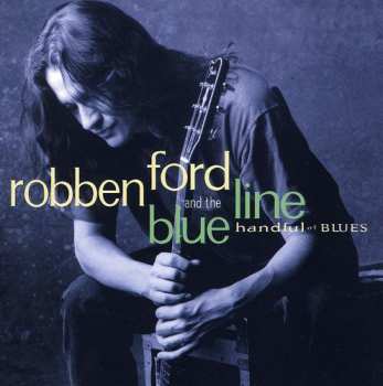 Album Robben Ford & The Blue Line: Handful Of Blues