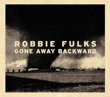 LP Robbie Fulks: Gone Away Backward