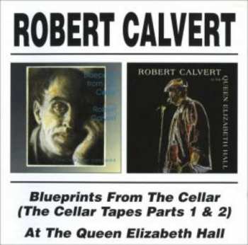 2CD Robert Calvert: Blueprints From The Cellar / At The Queen Elizabeth Hall