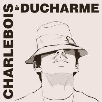 LP Robert Charlebois: Charlebois à Ducharme