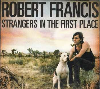 CD Robert Francis: Strangers In The First Place
