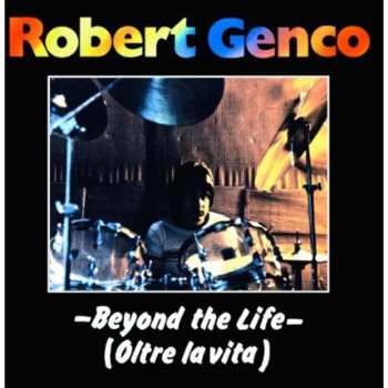 Album Robert Genco: Beyond The Life (Oltre La Vita)