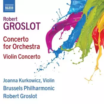 Brussels Philharmonic: Concerto For Orchestra; Violin Concerto