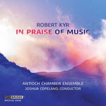 Album Robert Kyr: In Praise Of Music