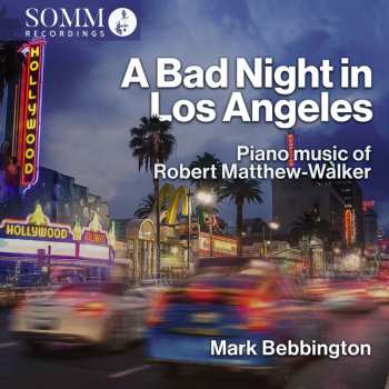 Album Robert Matthew-Walker: Klavierwerke "a Bad Night In Los Angeles"