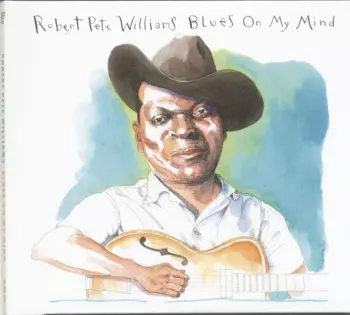 Robert Pete Williams: Blues On My Mind