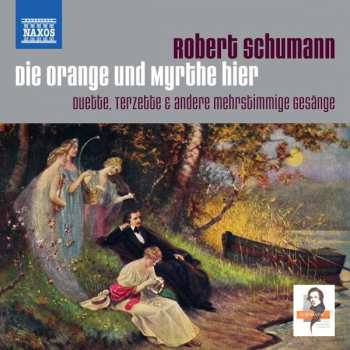 Album Robert Schumann: Duette & Terzette "die Orange Und Myrthe Hier"