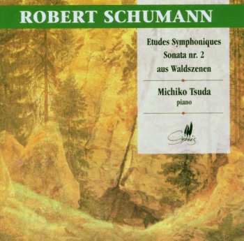 CD Robert Schumann: Etudes Symphoniques - Sonata Nr. 2 - Aus Waldszenen