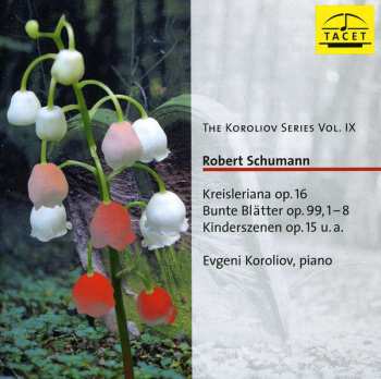 CD Robert Schumann: Kreisleriana Op.16, Bunte Blätter Op. 99 1-8, Kinderszenen Op. 15 u.a.